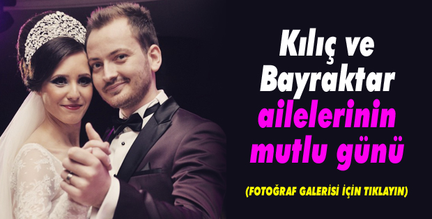 Kılıç ve Bayraktar ailelerinin mutlu günü