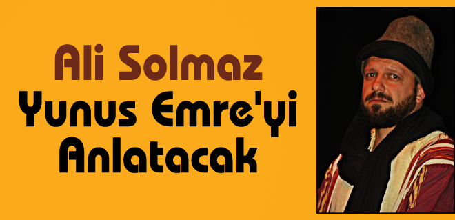 Ali Solmaz, Yunus Emre'yi anlatacak...