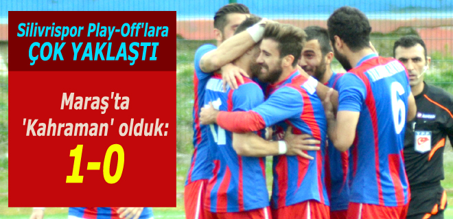 Silivrispor Maraş'ta 3 puanı kaptı