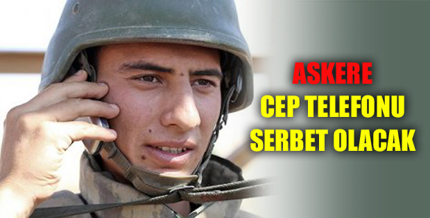 Askere cep telefonu serbest olacak