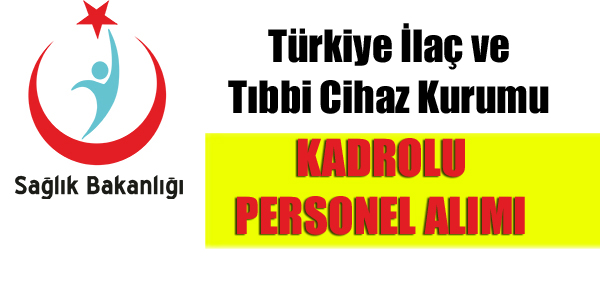 Türkiye İlaç ve Tıbbi Cihaz Kurumu Kadrolu Personel Alımı 2015