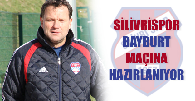 Silivrispor Bayburt maçına hazırlanıyor