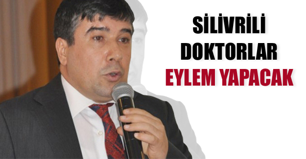 Silivrili doktorlar eylem yapacak