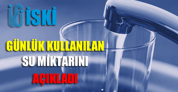 İSKİ günlük kullanılan su miktarını açıkladı