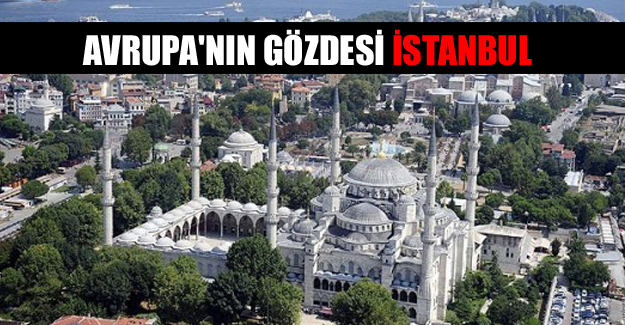Avrupa'nın gözdesi İstanbul
