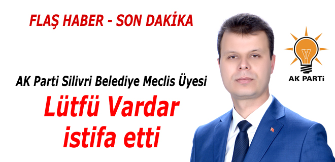 Ak Parti Meclis Üyesi Vardar istifa etti