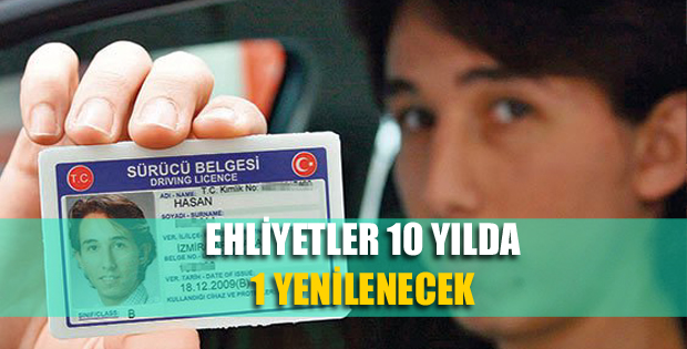 Ehliyetler 10 yılda 1 yenilenecek