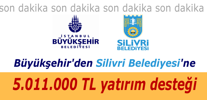 İBB'den Silivri Belediyesi'ne 5 trilyon destek