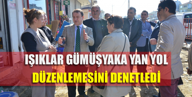 Işıklar Gümüşyaka yan yol düzenlemesini denetledi