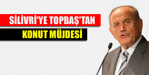 Silivri'ye Topbaş'tan konut müjdesi