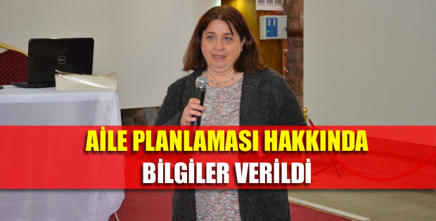 Aile planlanması hakkında bilgiler verildi