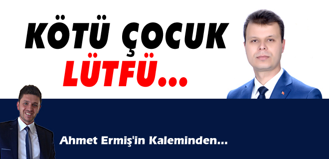 Kötü çocuk Lütfü Vardar