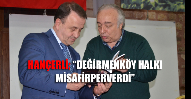 Hançerli; 'Değirmenköy halkı misafirperverdi'