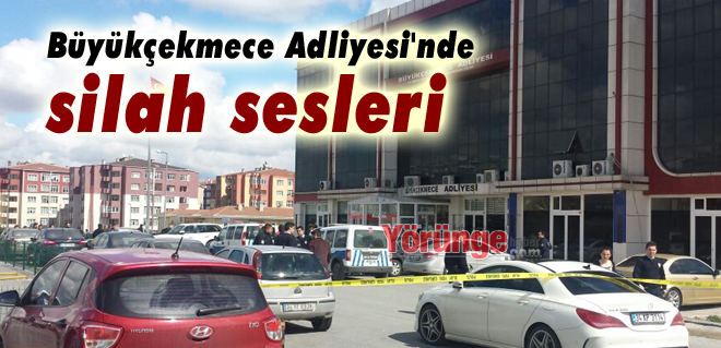 Büyükçekmece Adliyesi'nde silah sesleri