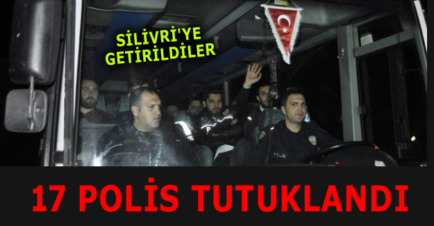 17 polis tutuklandı