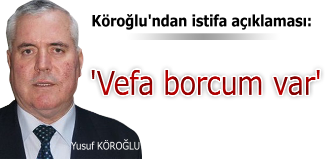 Yusuf Köroğlu: Vefa borcum var!