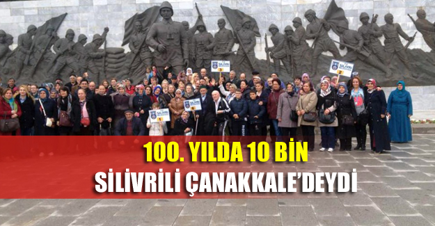 100. yılda 10 bin Silivri'li Çanakkale'deydi