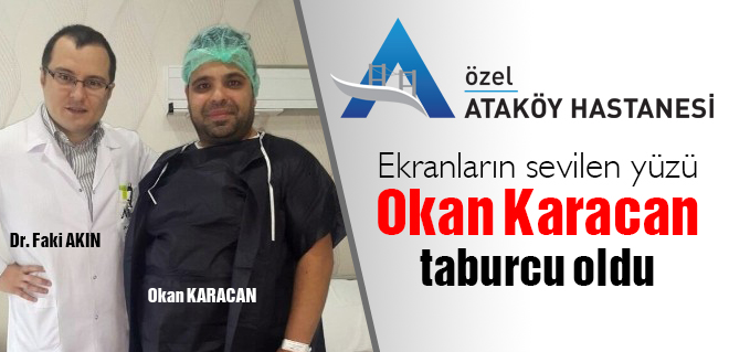 Ekranların sevilen yüzü Okan Karacan taburcu oldu