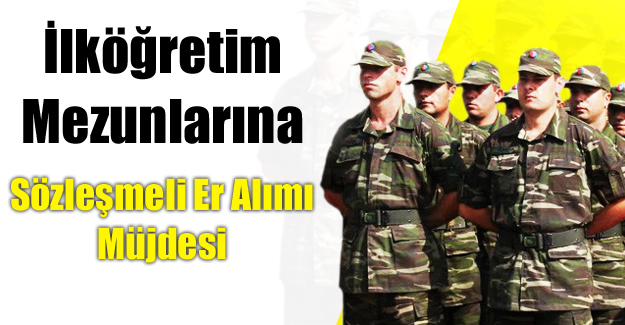 İlkokul mezunları sözleşmeli er olabilecek