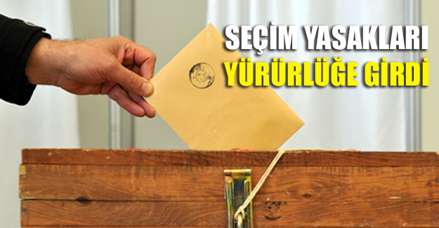 Seçim yasakları yürürlüğe girdi