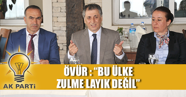 Övür:'Bu ülke zulme layık değil'