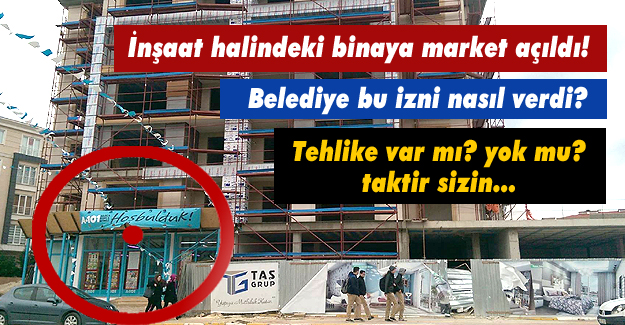 İnşaat halindeki binaya market açıldı!