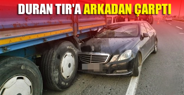 Duran Tır'a arkadan çarptı