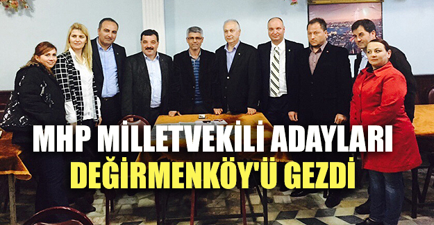 MHP Milletvekili Adayları Değirmenköy'ü gezdi