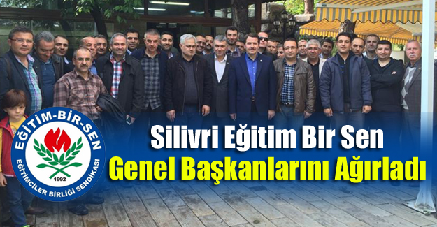 Silivri Eğitim Bir Sen Genel Başkanlarını Ağırladı