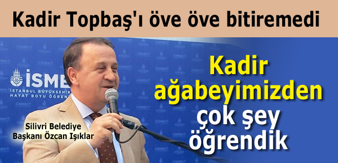 Işıklar'dan Kadir Topbaş'a övgü üstüne övgü