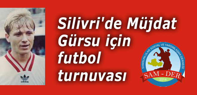Silivri'de Müjdat Gürsu için futbol turnuvası