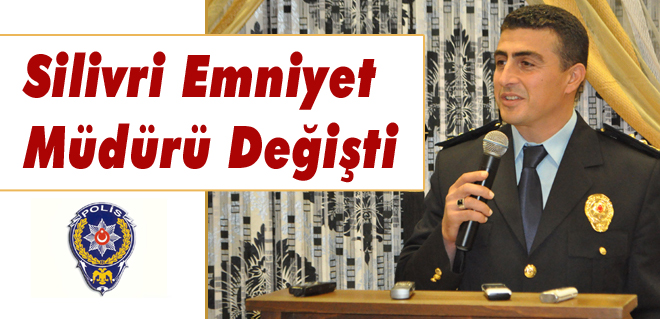 Silivri Emniyet Müdürü Değişti