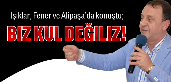 Özcan Işıklar, 'Biz kul değiliz'