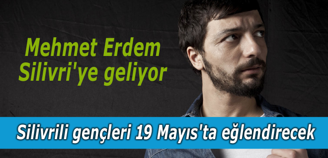 Mehmet Erdem Silivri'ye geliyor