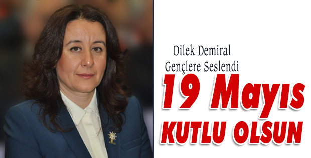 Dilek Demiral'ın 19 Mayıs Kutlama Mesajı