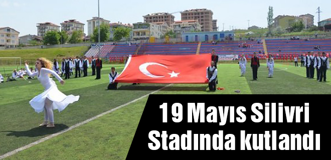 19 Mayıs Silivri Stadında kutlandı