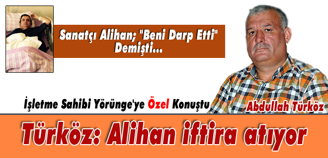Türköz: Alihan iftira atıyor