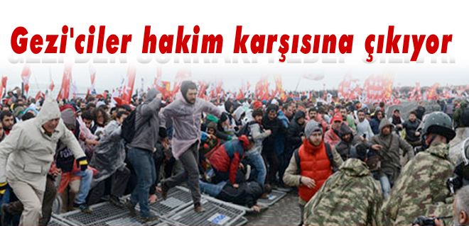 Gezi'ye katılanlar hakim karşısına çıkıyor