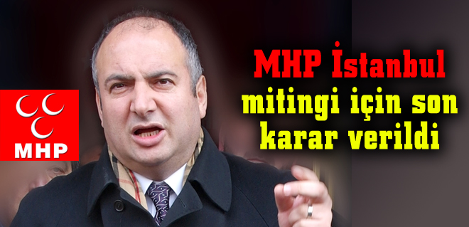 MHP İstanbul mitingi için son karar verildi