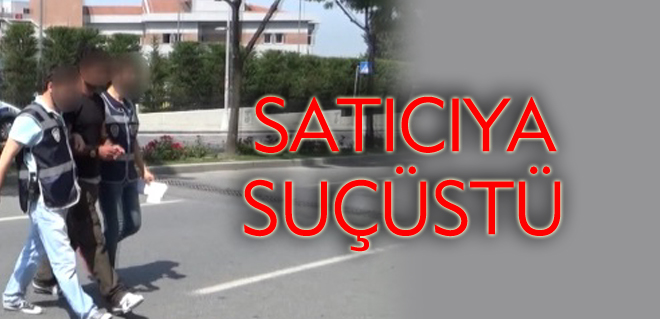 Zehir satıcısına suçüstü