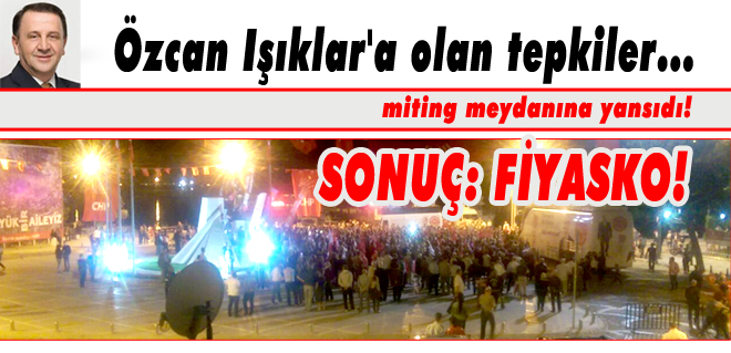 Özcan Işıklar'a olan tepkiler miting meydanına yansıdı!
