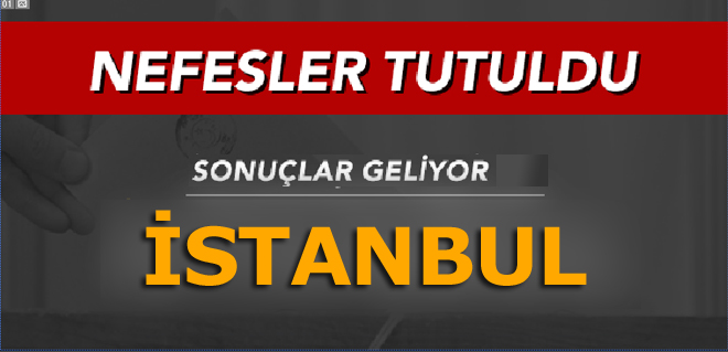 İşte İstanbul sonuçları