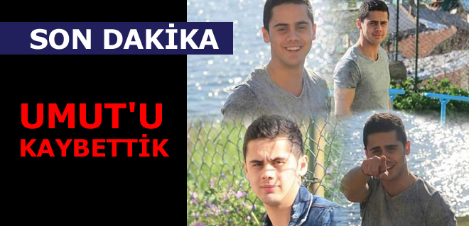Umutcan yaşama daha fazla tutunamadı