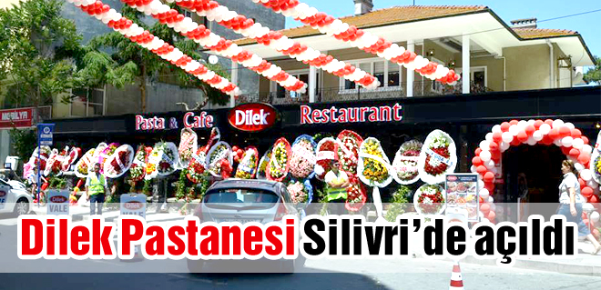 Dilek Pastanesi Silivride açıldı