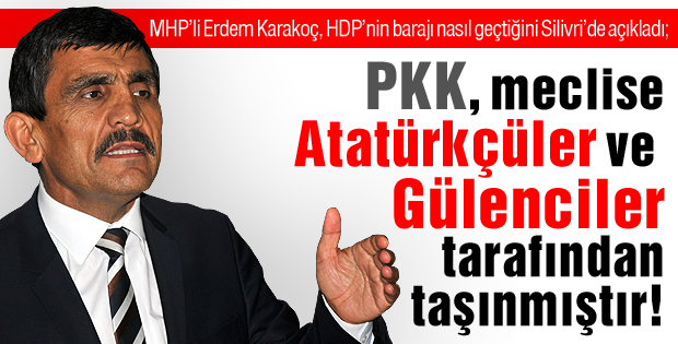 Karakoç, "PKK, meclise Atatürkçüler tarafından taşınmıştır!"