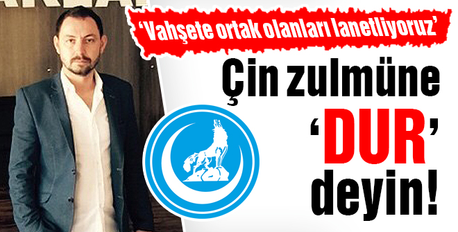 Çin zulmüne dur deyin!