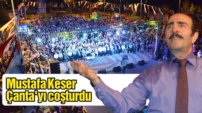 Mustafa Keser Çanta'yı coşturdu