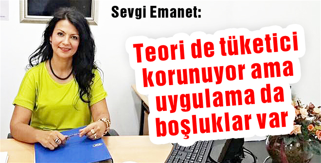 Teori de tüketici korunuyor ama uygulama da boşluklar var