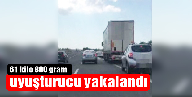 TIR dolusu uyuşturucu yakalandı