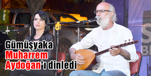Gümüşyaka Muharrem Aydoğan'ı dinledi